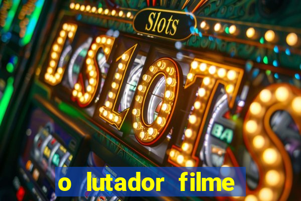 o lutador filme completo dublado mega filmes